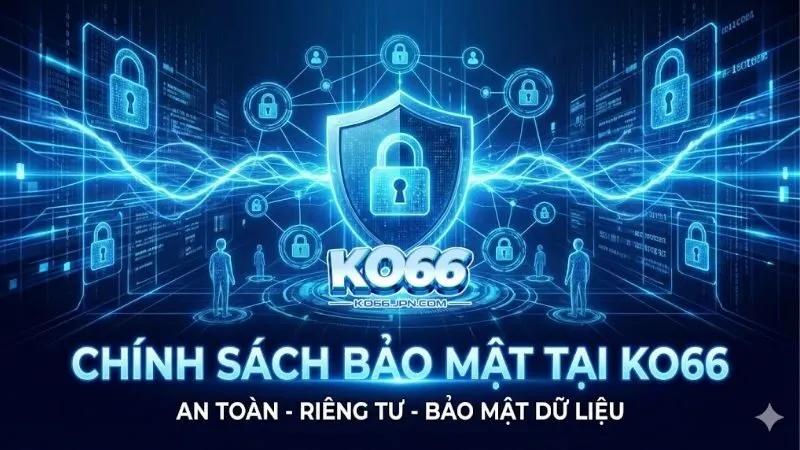 chinh-sach-bao-mat-cua-ko66-bao-ve-nguoi-dung-toi-da